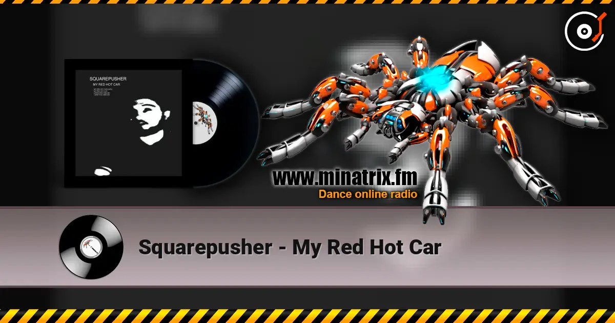 Squarepusher - My Red Hot Car escuchar online en alta calidad | Minatrix.FM