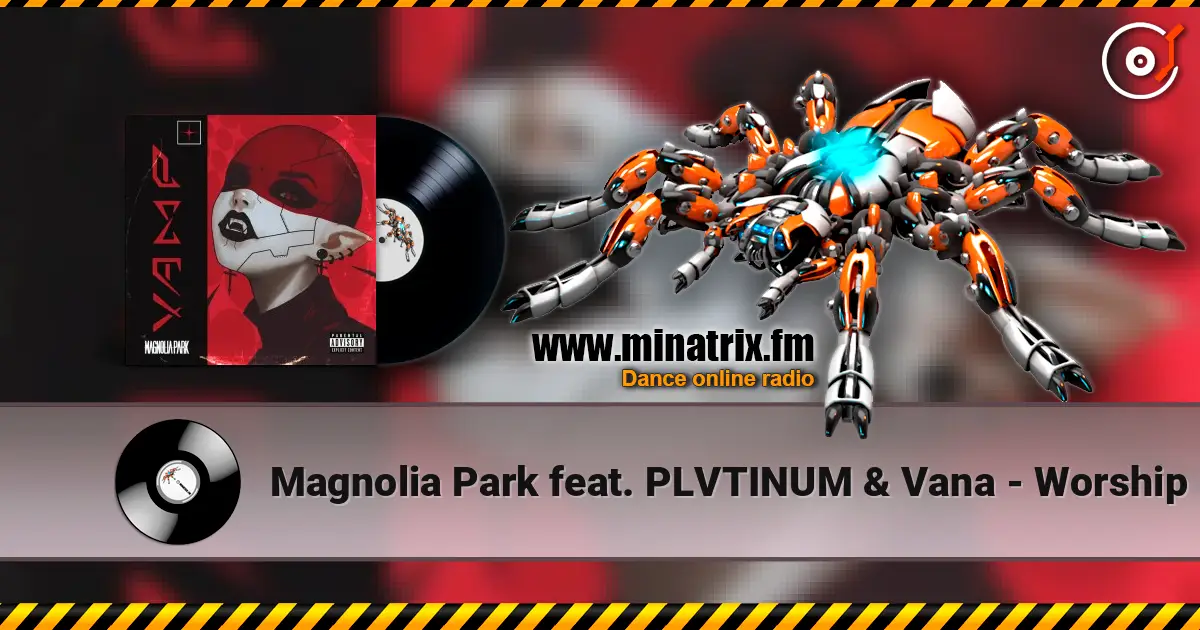 Magnolia Park feat. PLVTINUM & Vana - Worship escuchar online en alta calidad | Minatrix.FM