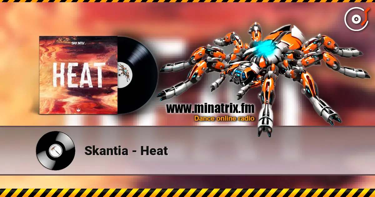 Skantia - Heat escuchar online en alta calidad | Minatrix.FM