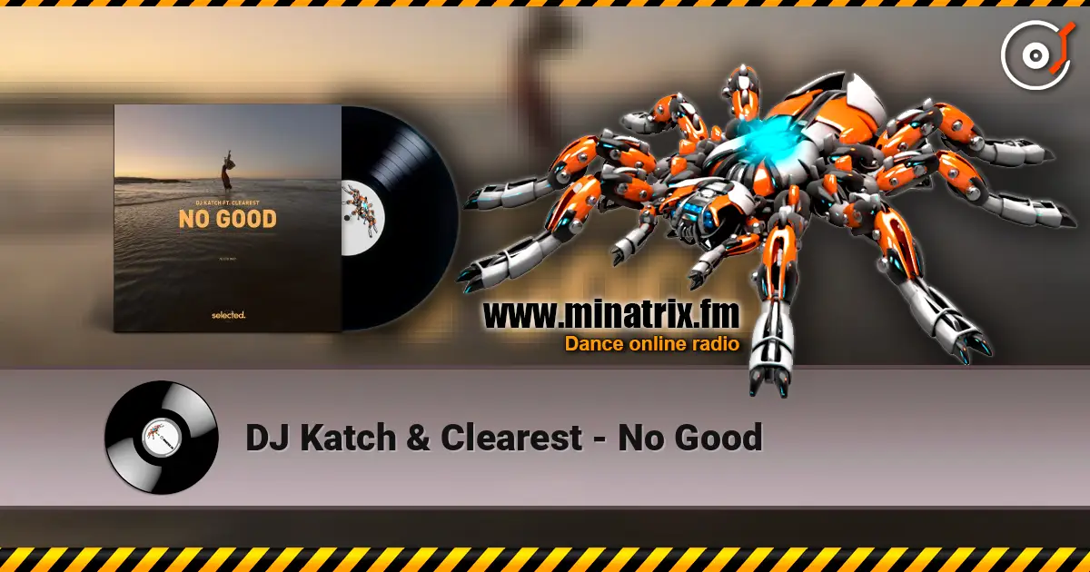DJ Katch & Clearest - No Good escuchar online en alta calidad | Minatrix.FM