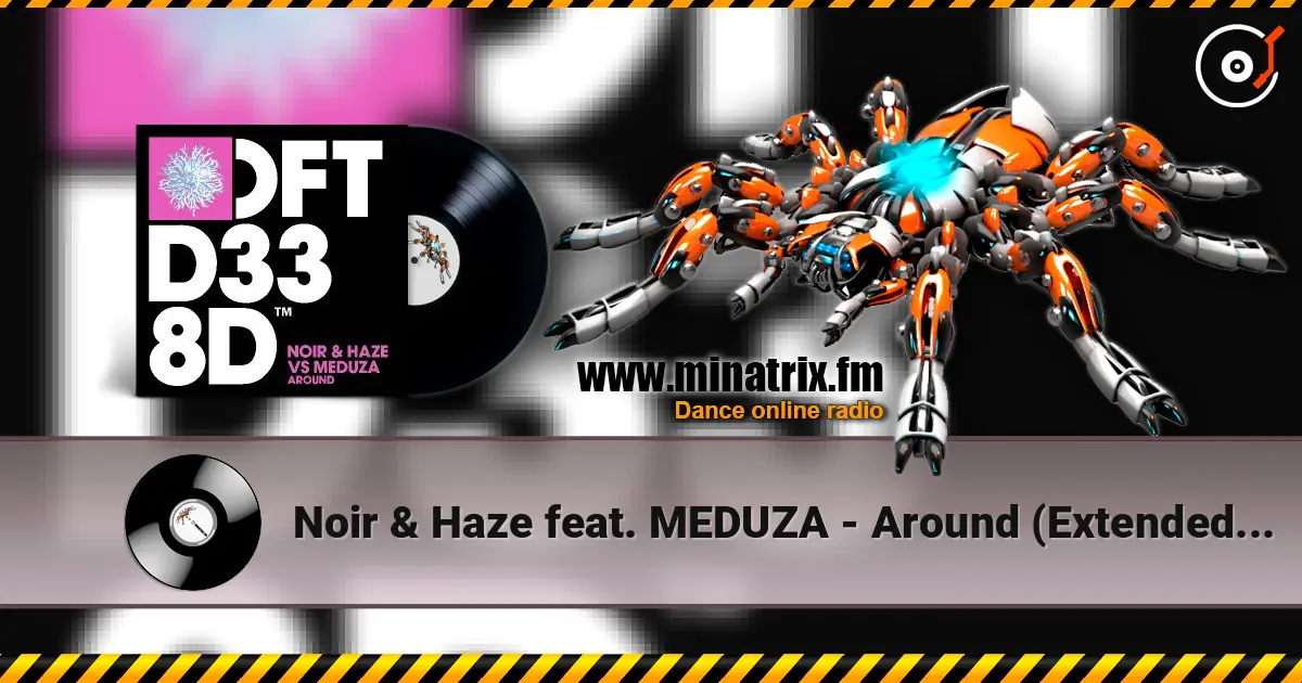 Noir & Haze feat. MEDUZA - Around (Extended Mix) escuchar online en alta calidad | Minatrix.FM