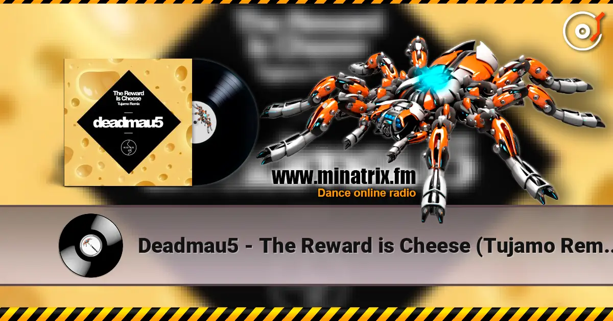 Deadmau5 - The Reward is Cheese (Tujamo Remix) escuchar online en alta calidad | Minatrix.FM