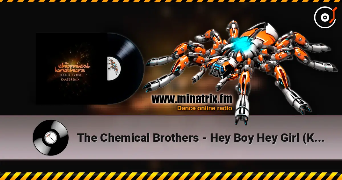 The Chemical Brothers - Hey Boy Hey Girl (Kaaze Unofficial Remix) escuchar online en alta calidad | Minatrix.FM