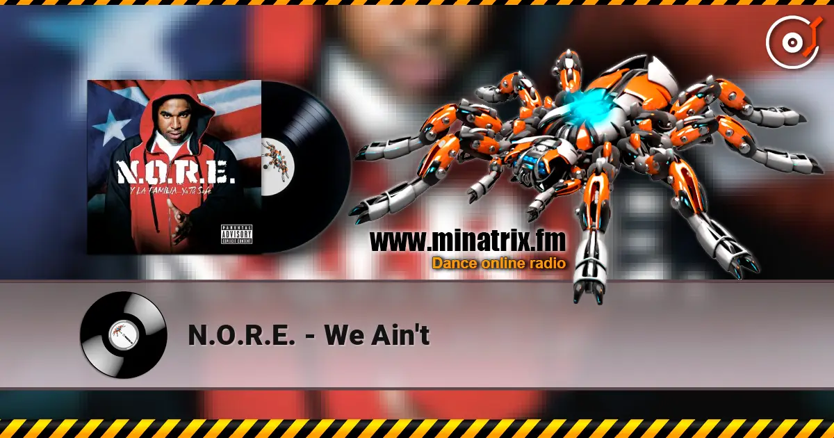 N.O.R.E. - We Ain't escuchar online en alta calidad | Minatrix.FM