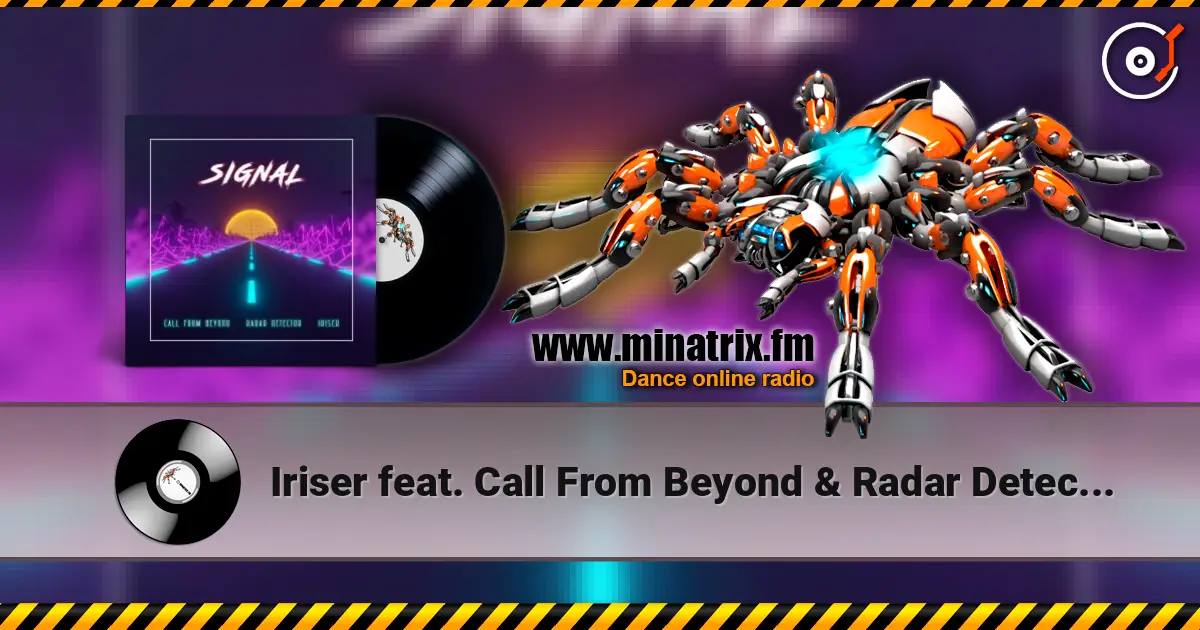 Iriser feat. Call From Beyond & Radar Detector - Signal escuchar online en alta calidad | Minatrix.FM