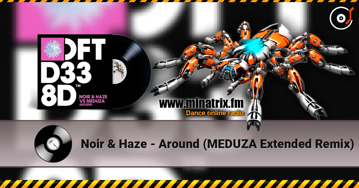 Noir & Haze - Around (MEDUZA Extended Remix) escuchar online en alta calidad | Minatrix.FM