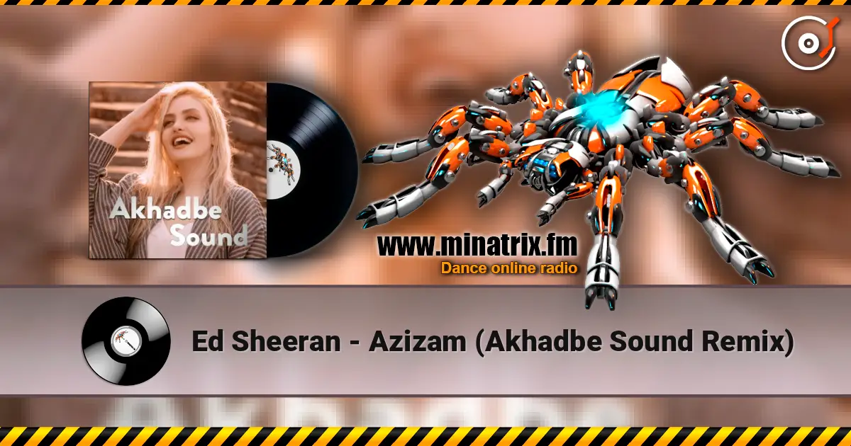 Ed Sheeran - Azizam (Akhadbe Sound Remix) escuchar online en alta calidad | Minatrix.FM