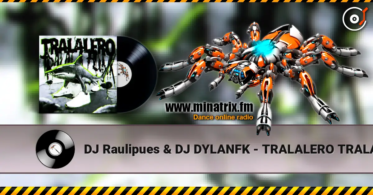 DJ Raulipues & DJ DYLANFK - TRALALERO TRALALA FUNK escuchar online en alta calidad | Minatrix.FM