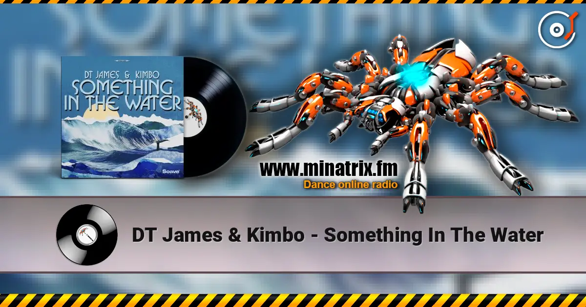 DT James & Kimbo - Something In The Water escuchar online en alta calidad | Minatrix.FM