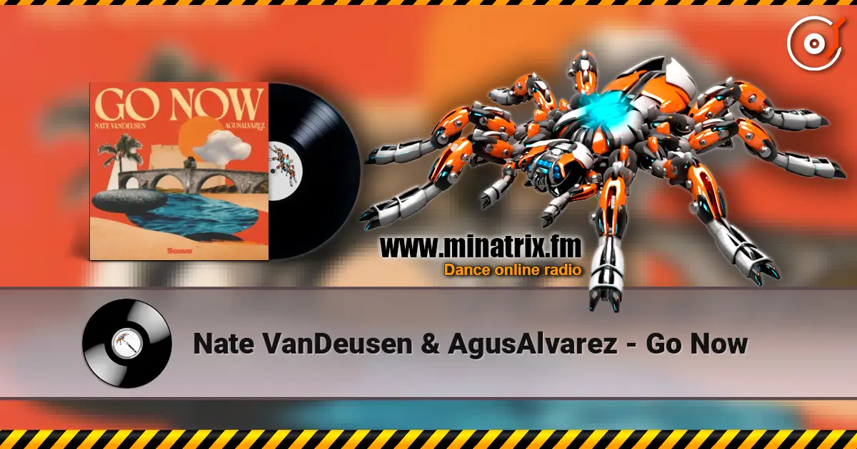 Nate VanDeusen & AgusAlvarez - Go Now escuchar online en alta calidad | Minatrix.FM