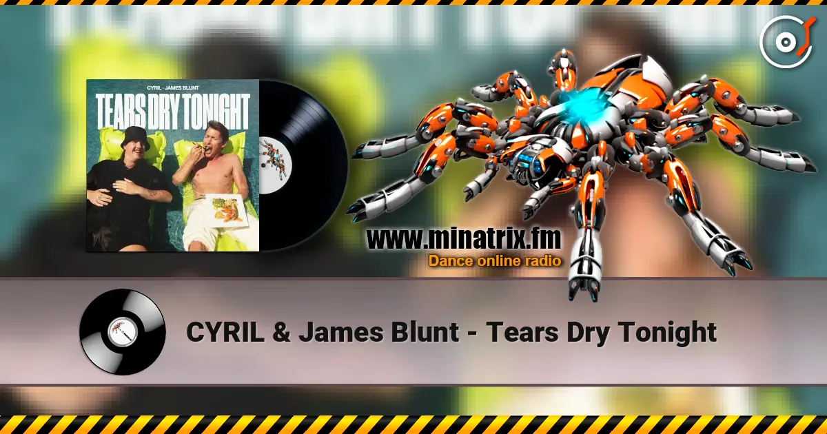 CYRIL & James Blunt - Tears Dry Tonight escuchar online en alta calidad | Minatrix.FM