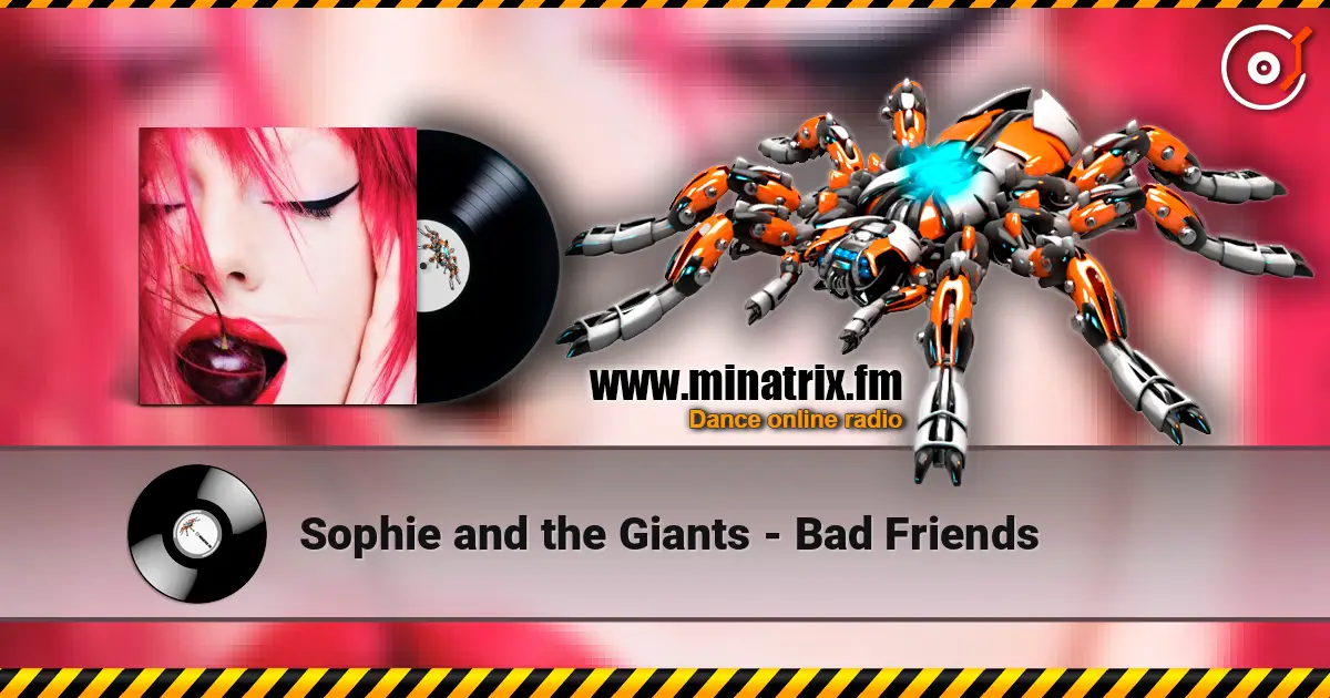 Sophie and the Giants - Bad Friends escuchar online en alta calidad | Minatrix.FM