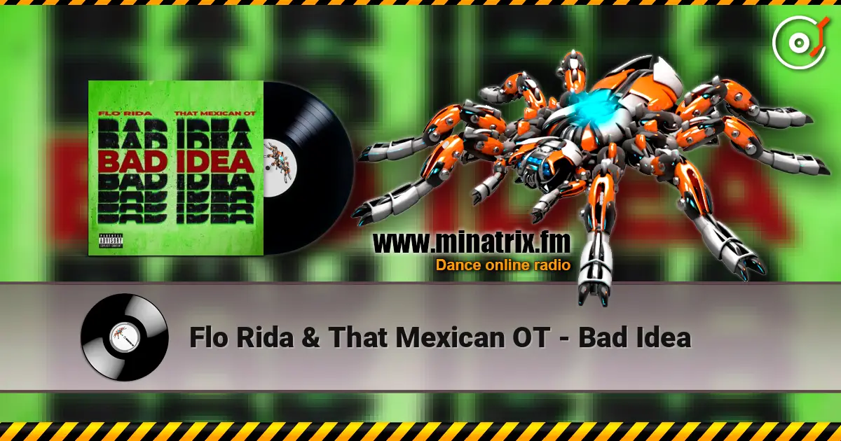 Flo Rida & That Mexican OT - Bad Idea escuchar online en alta calidad | Minatrix.FM