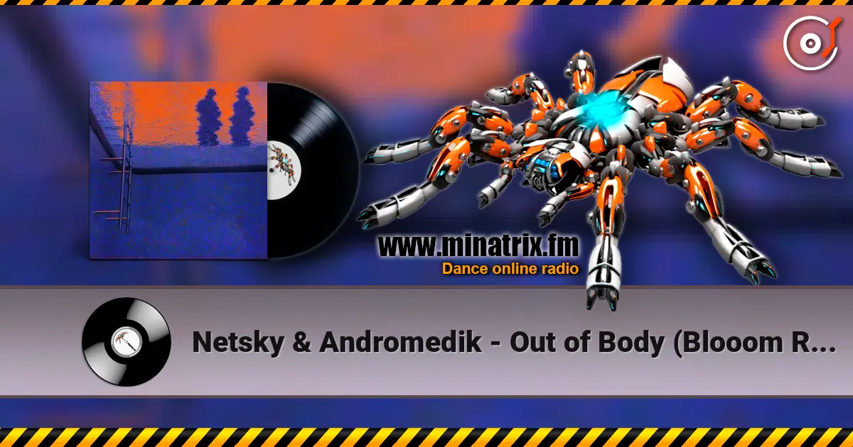Netsky & Andromedik - Out of Body (Blooom Remix) escuchar online en alta calidad | Minatrix.FM
