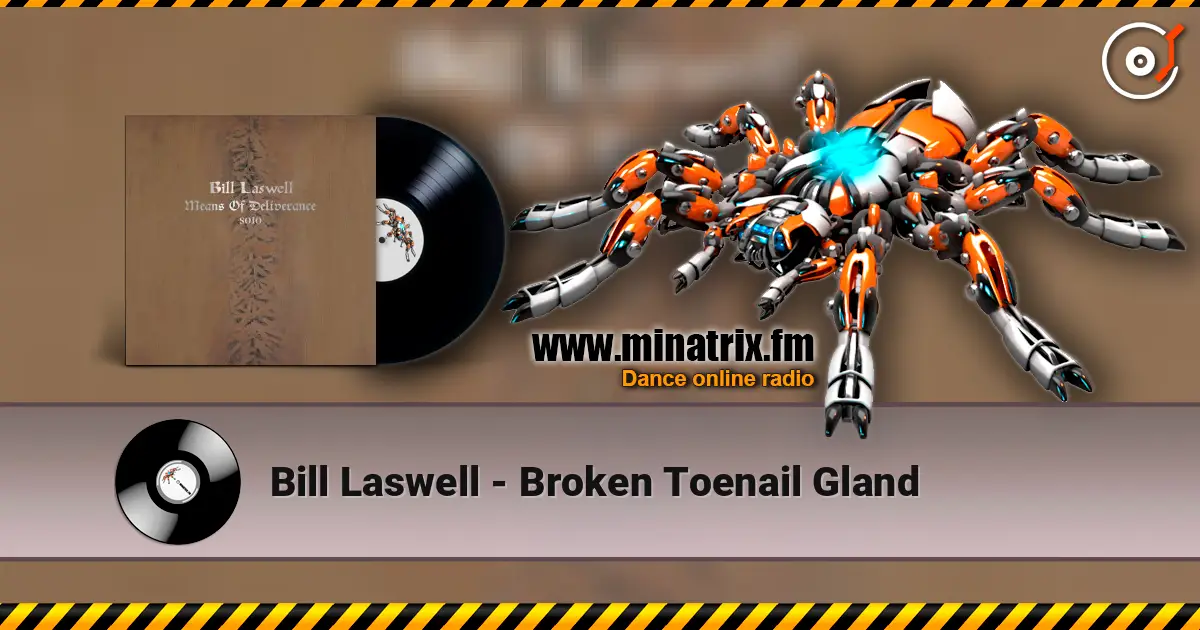 Bill Laswell - Broken Toenail Gland escuchar online en alta calidad | Minatrix.FM