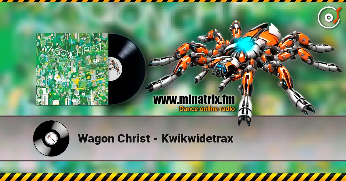 Wagon Christ - Kwikwidetrax escuchar online en alta calidad | Minatrix.FM