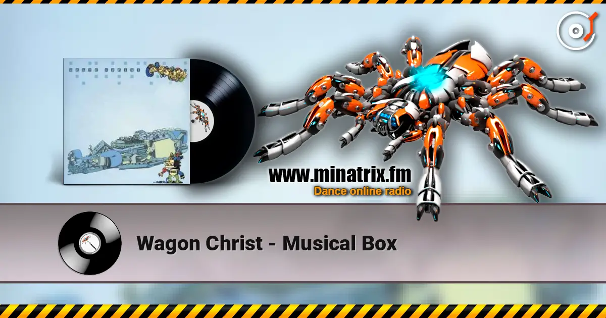 Wagon Christ - Musical Box escuchar online en alta calidad | Minatrix.FM