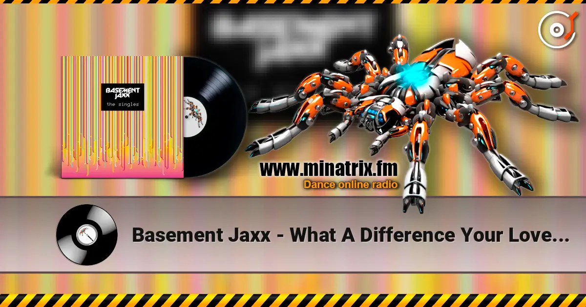 Basement Jaxx - What A Difference Your Love Makes escuchar online en alta calidad | Minatrix.FM
