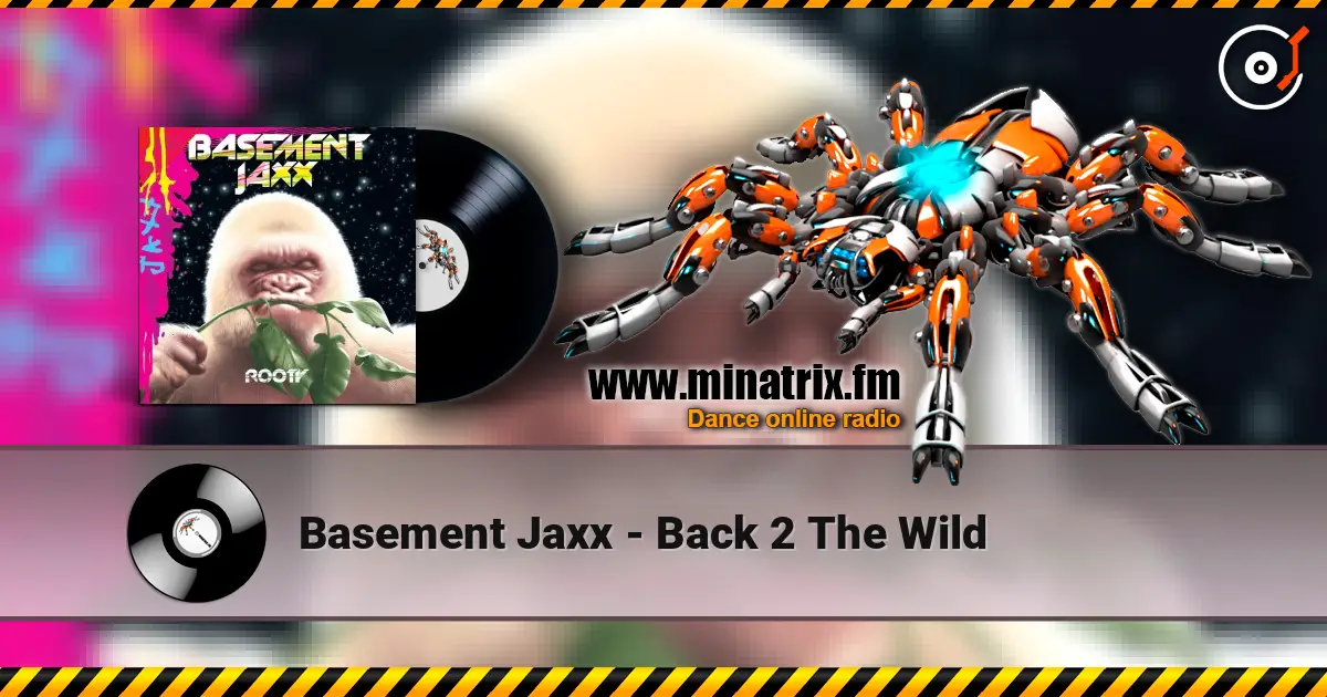 Basement Jaxx - Back 2 The Wild escuchar online en alta calidad | Minatrix.FM