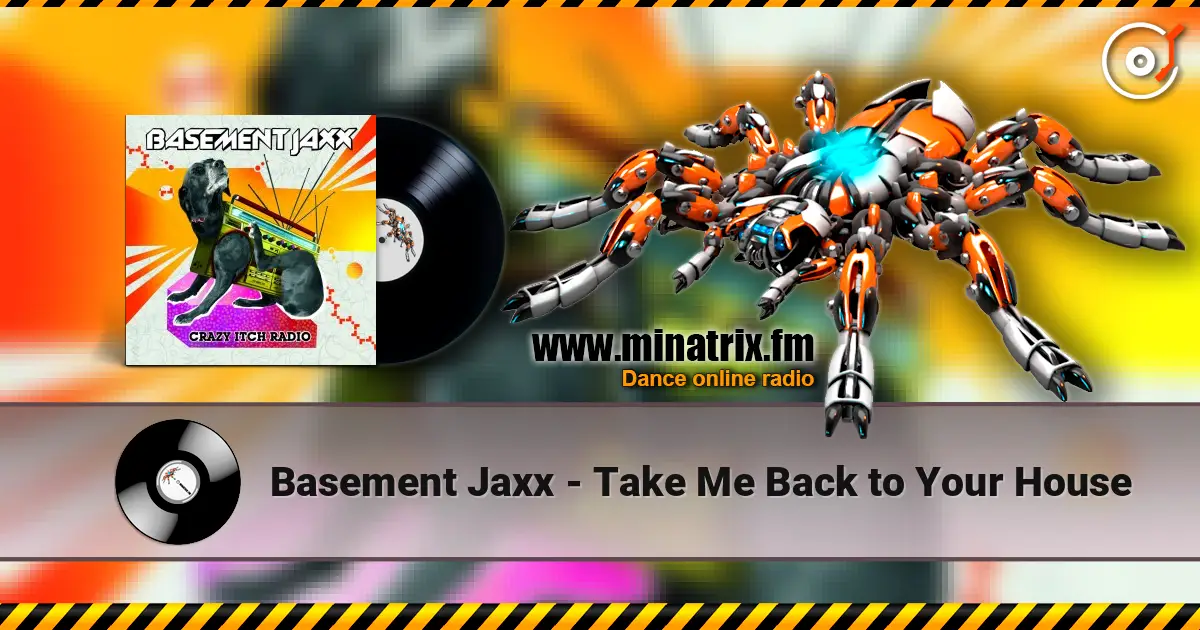 Basement Jaxx - Take Me Back to Your House escuchar online en alta calidad | Minatrix.FM