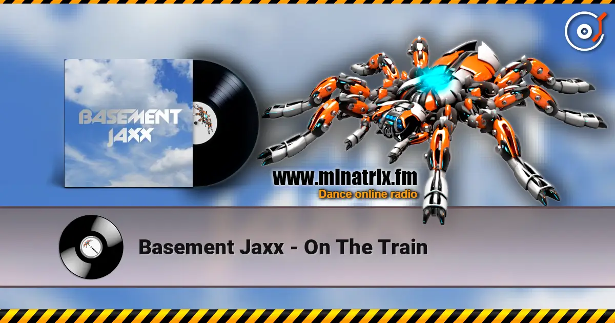 Basement Jaxx - On The Train escuchar online en alta calidad | Minatrix.FM
