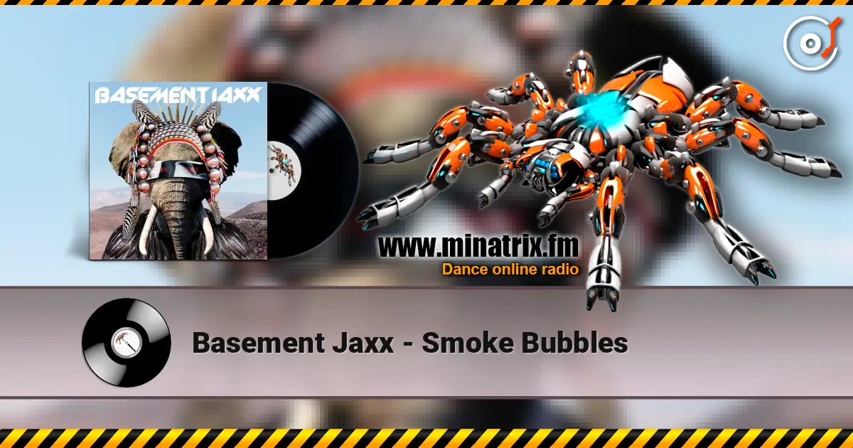 Basement Jaxx - Smoke Bubbles escuchar online en alta calidad | Minatrix.FM