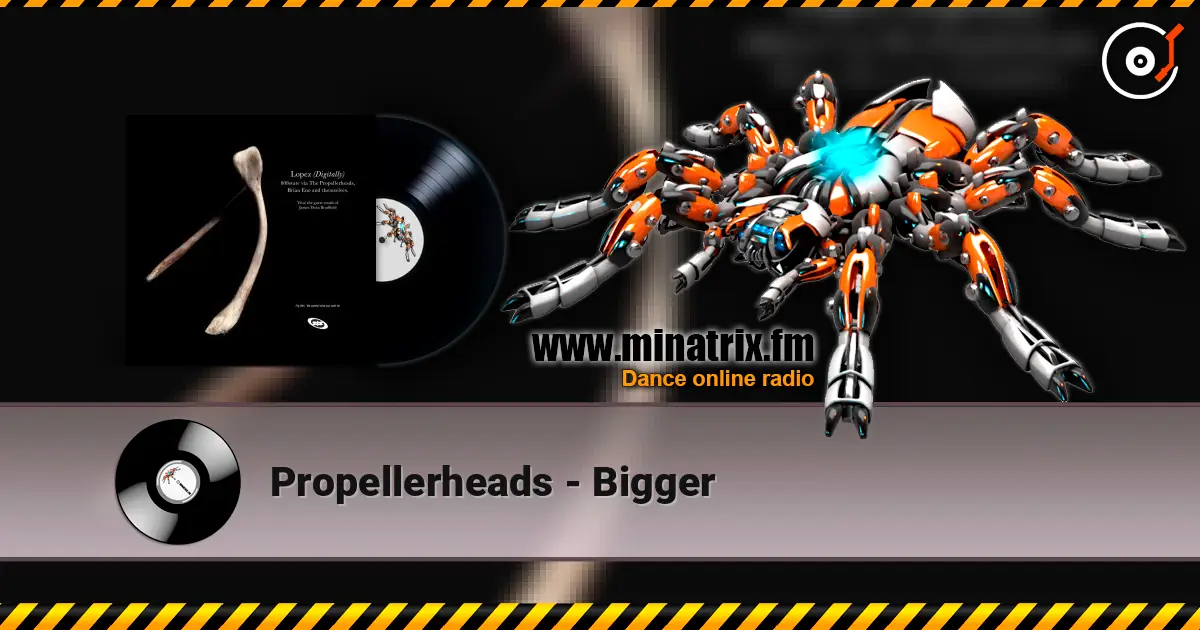 Propellerheads - Bigger escuchar online en alta calidad | Minatrix.FM