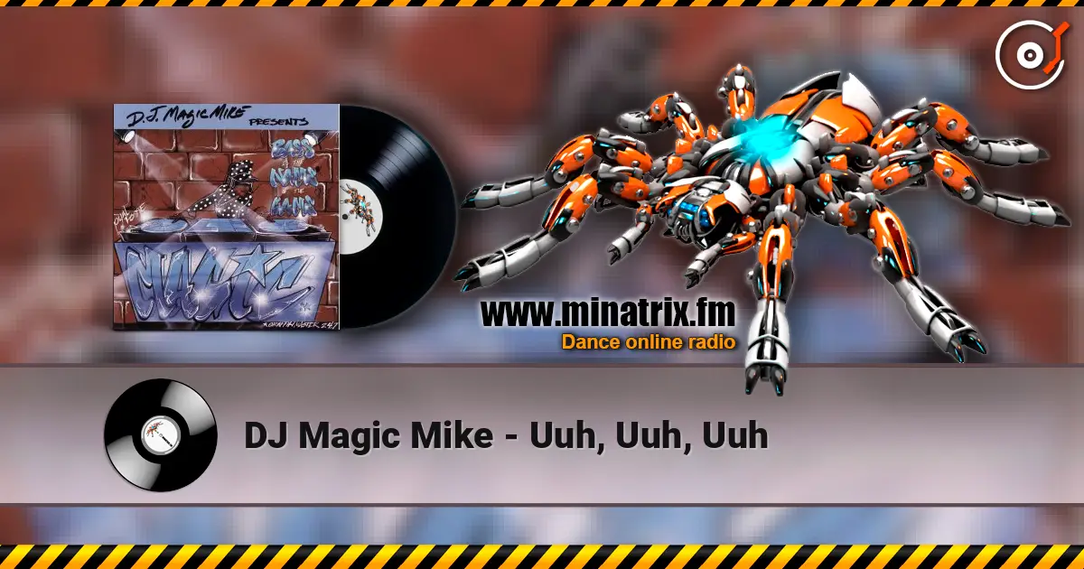 DJ Magic Mike - Uuh, Uuh, Uuh escuchar online en alta calidad | Minatrix.FM