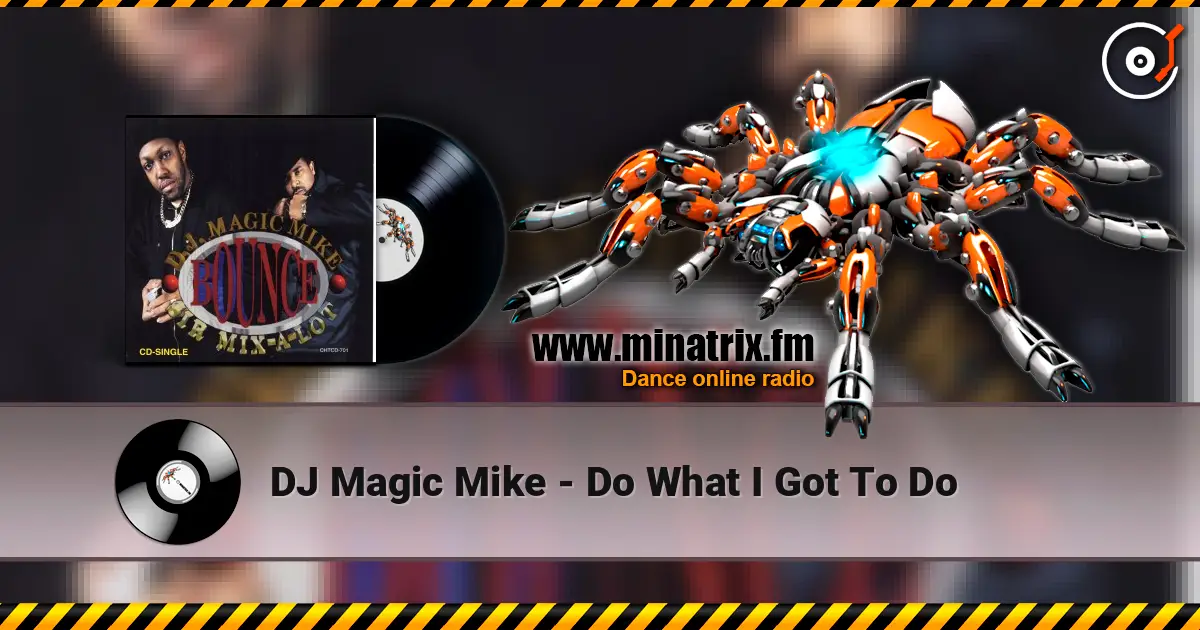 DJ Magic Mike - Do What I Got To Do escuchar online en alta calidad | Minatrix.FM