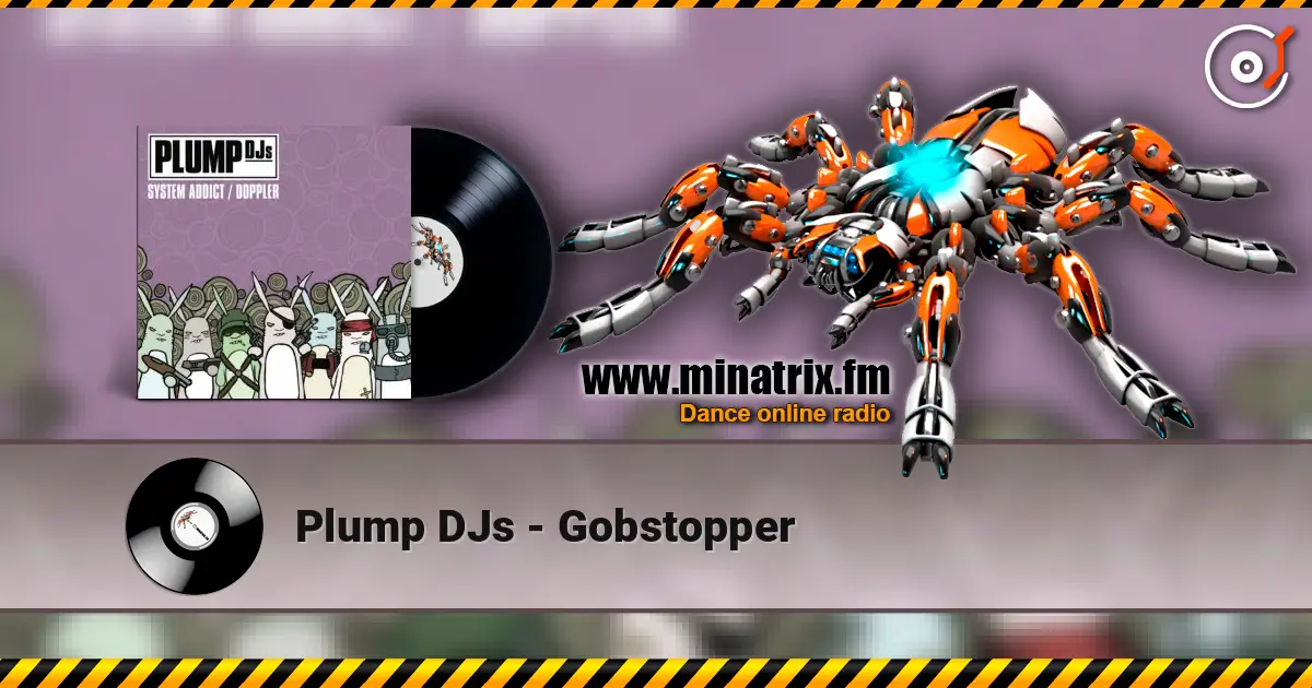 Plump DJs - Gobstopper escuchar online en alta calidad | Minatrix.FM