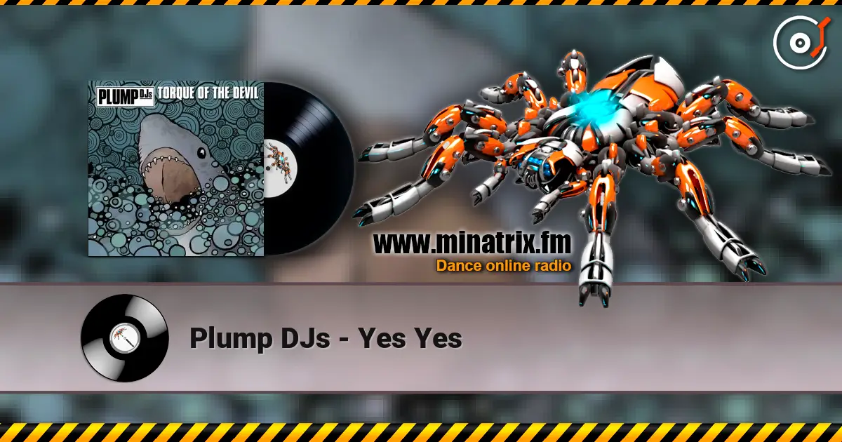 Plump DJs - Yes Yes escuchar online en alta calidad | Minatrix.FM