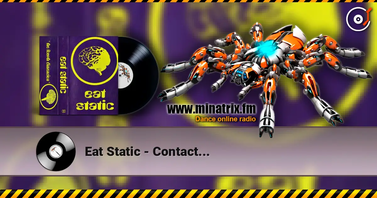 Eat Static - Contact... escuchar online en alta calidad | Minatrix.FM