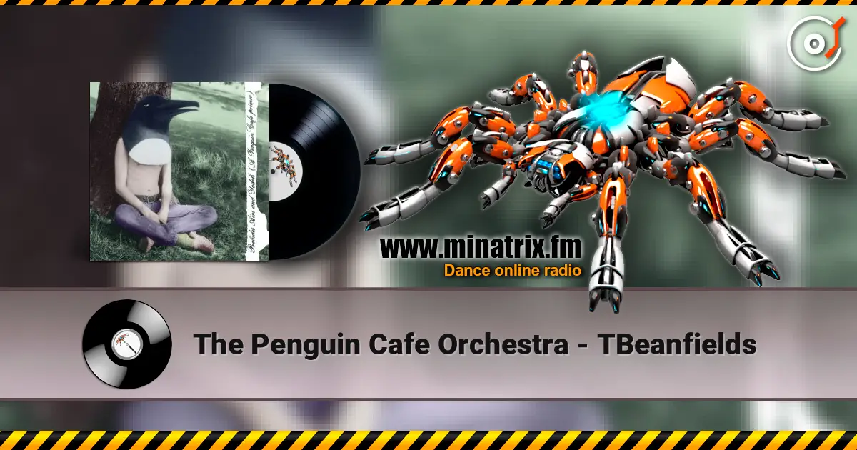 The Penguin Cafe Orchestra - TBeanfields escuchar online en alta calidad | Minatrix.FM