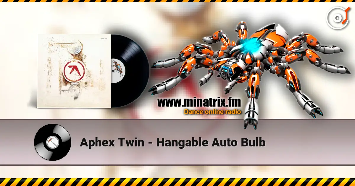 Aphex Twin - Hangable Auto Bulb escuchar online en alta calidad | Minatrix.FM