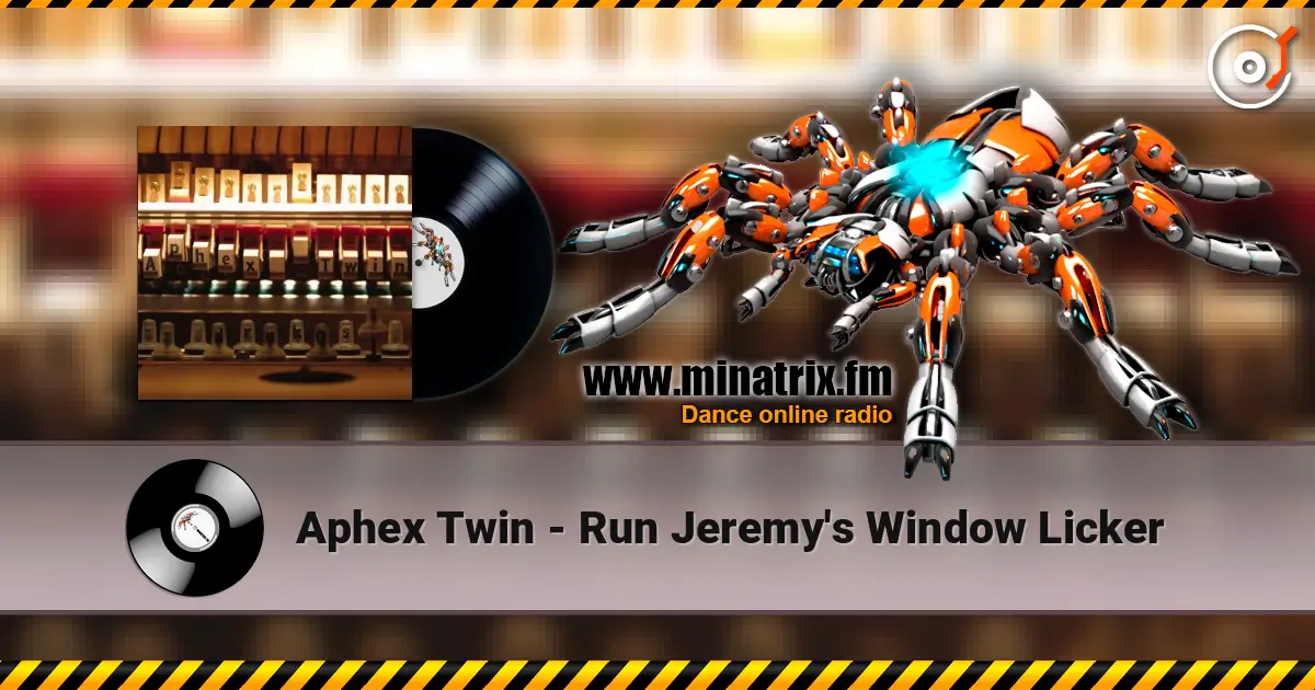 Aphex Twin - Run Jeremy's Window Licker escuchar online en alta calidad | Minatrix.FM