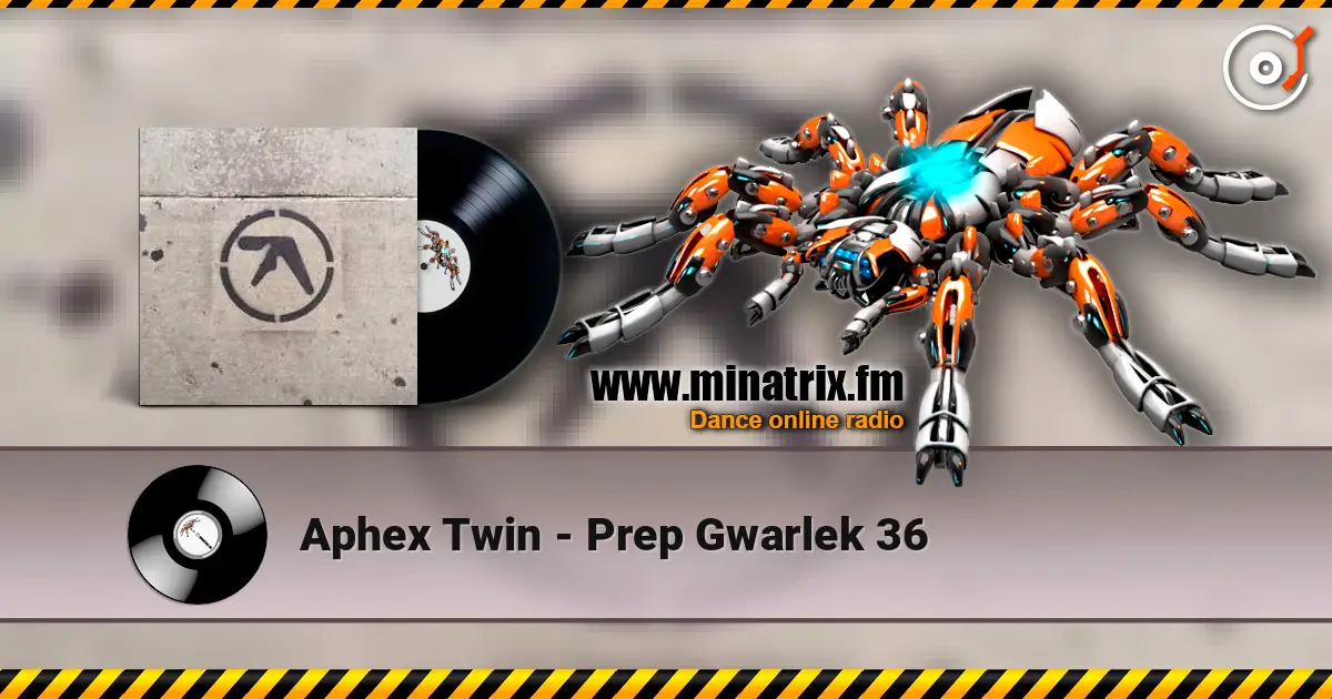 Aphex Twin - Prep Gwarlek 36 escuchar online en alta calidad | Minatrix.FM