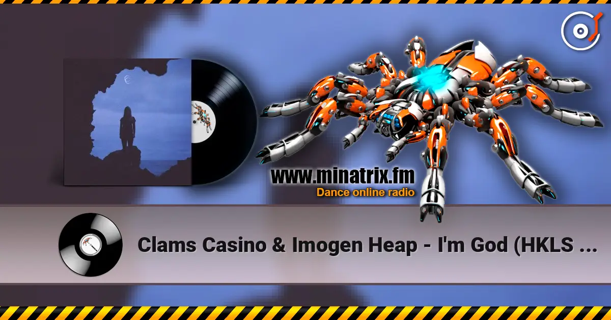 Clams Casino & Imogen Heap - I'm God (HKLS Remix) escuchar online en alta calidad | Minatrix.FM