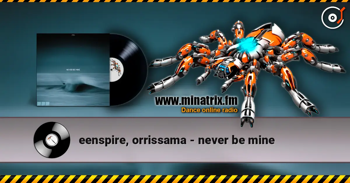 eenspire, orrissama - never be mine escuchar online en alta calidad | Minatrix.FM
