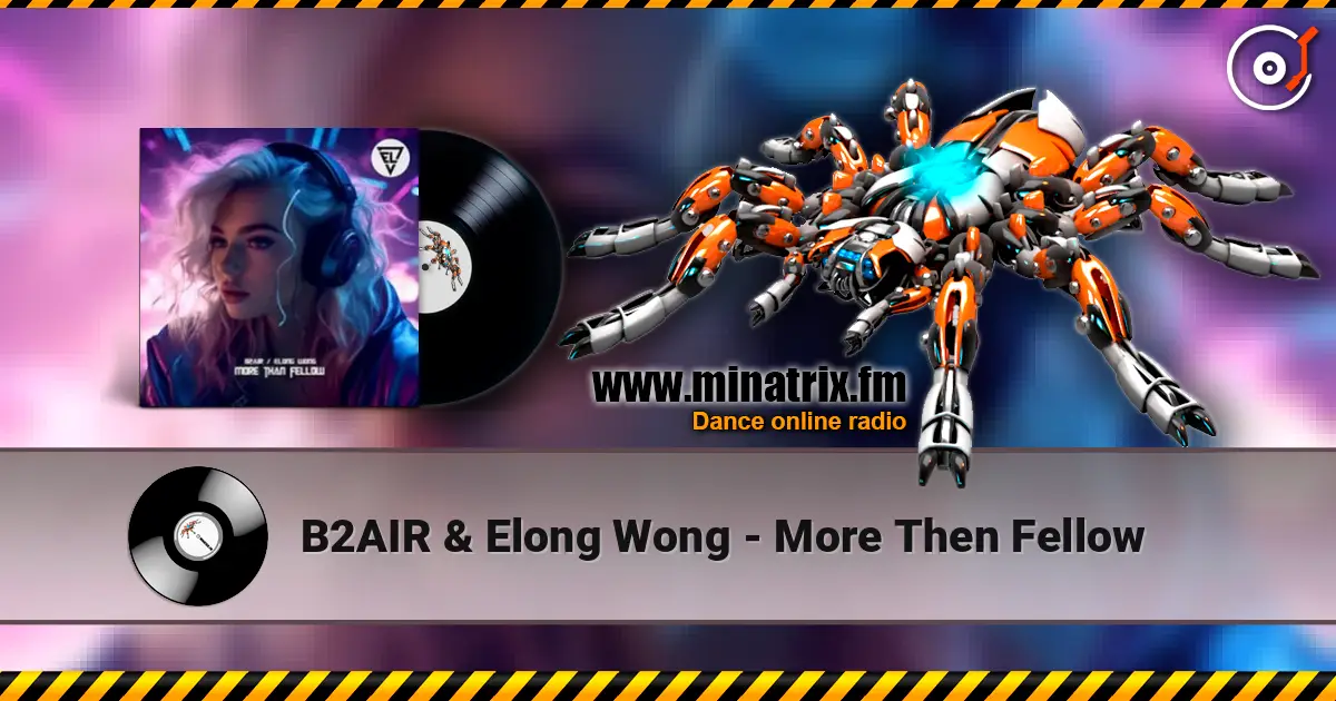 B2AIR & Elong Wong - More Then Fellow escuchar online en alta calidad | Minatrix.FM