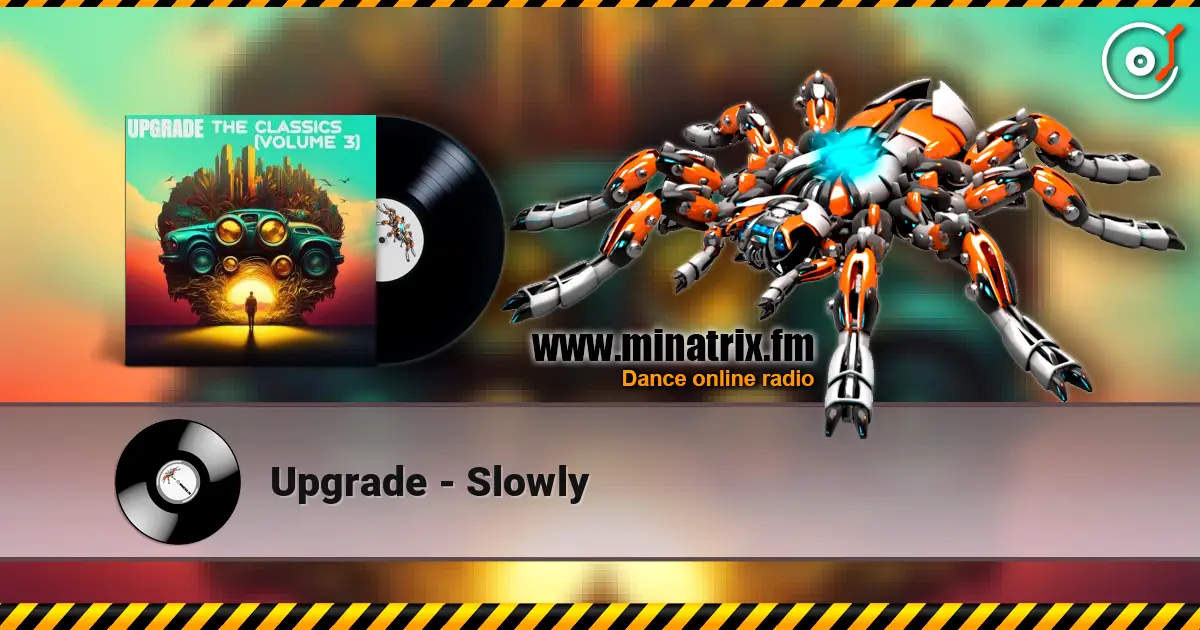 Upgrade - Slowly escuchar online en alta calidad | Minatrix.FM