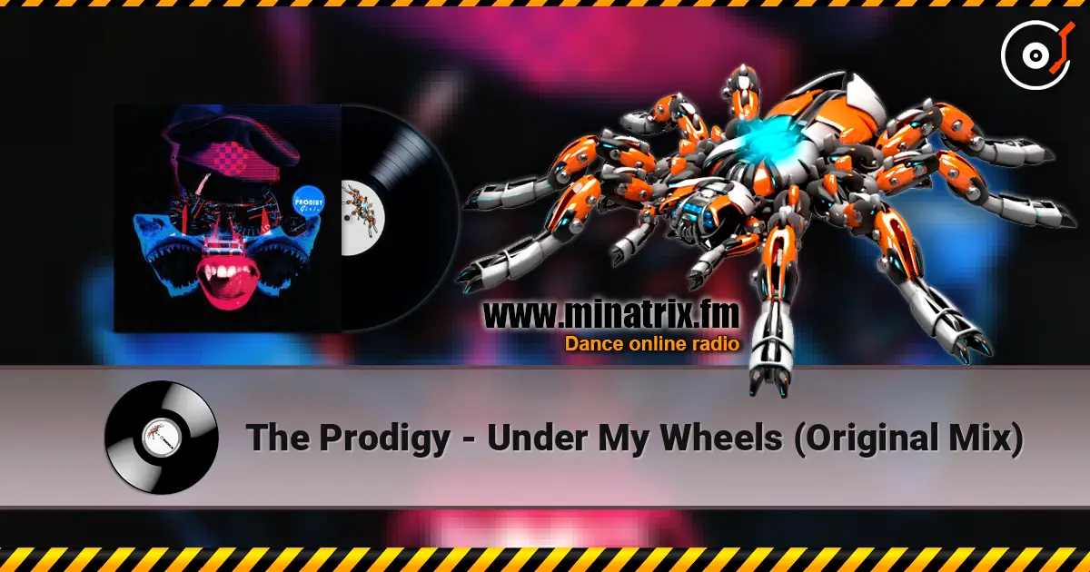 The Prodigy - Under My Wheels (Original Mix) escuchar online en alta calidad | Minatrix.FM