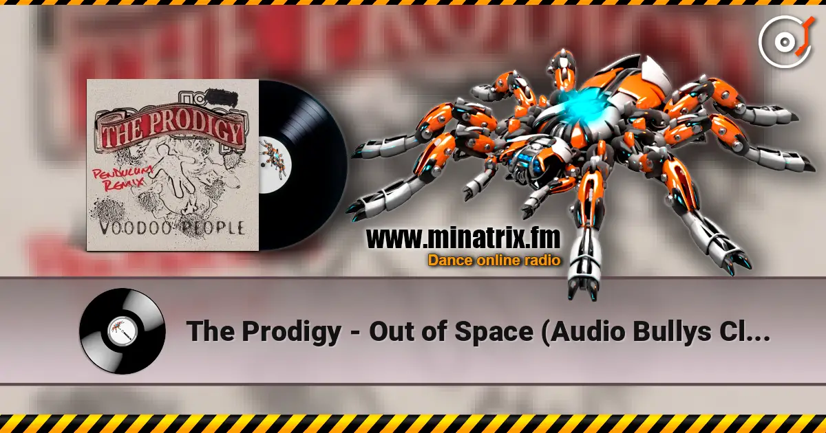 The Prodigy - Out of Space (Audio Bullys Club Edit) escuchar online en alta calidad | Minatrix.FM