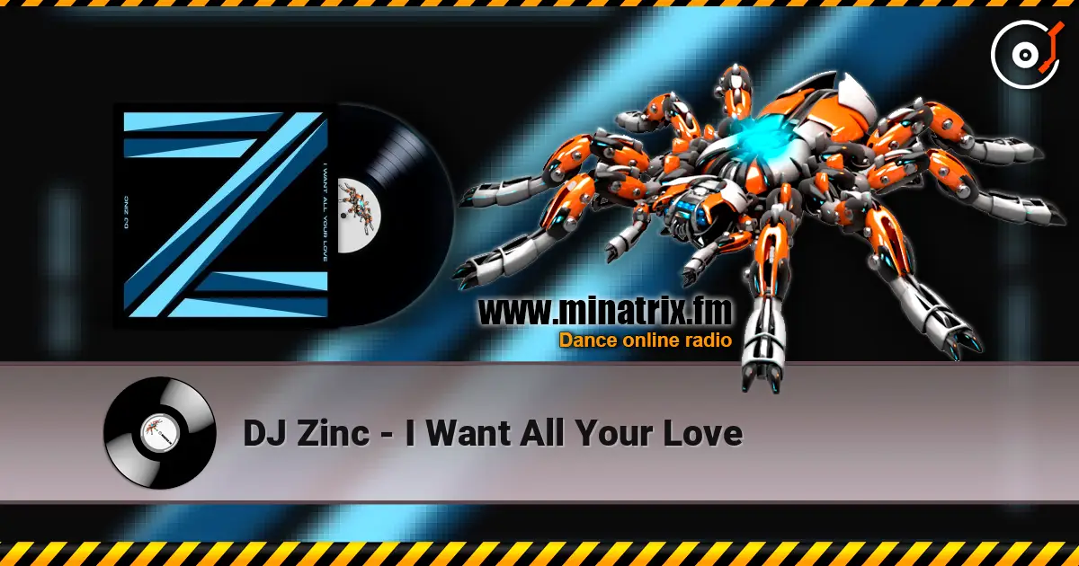 DJ Zinc - I Want All Your Love escuchar online en alta calidad | Minatrix.FM