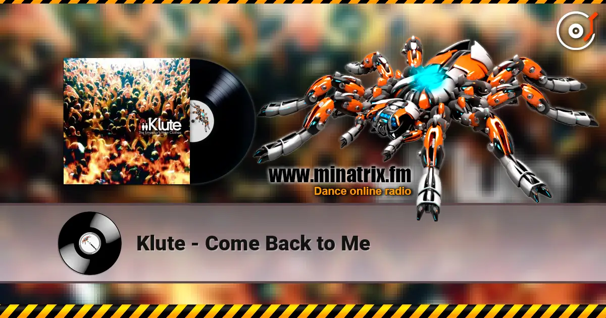 Klute - Come Back to Me escuchar online en alta calidad | Minatrix.FM