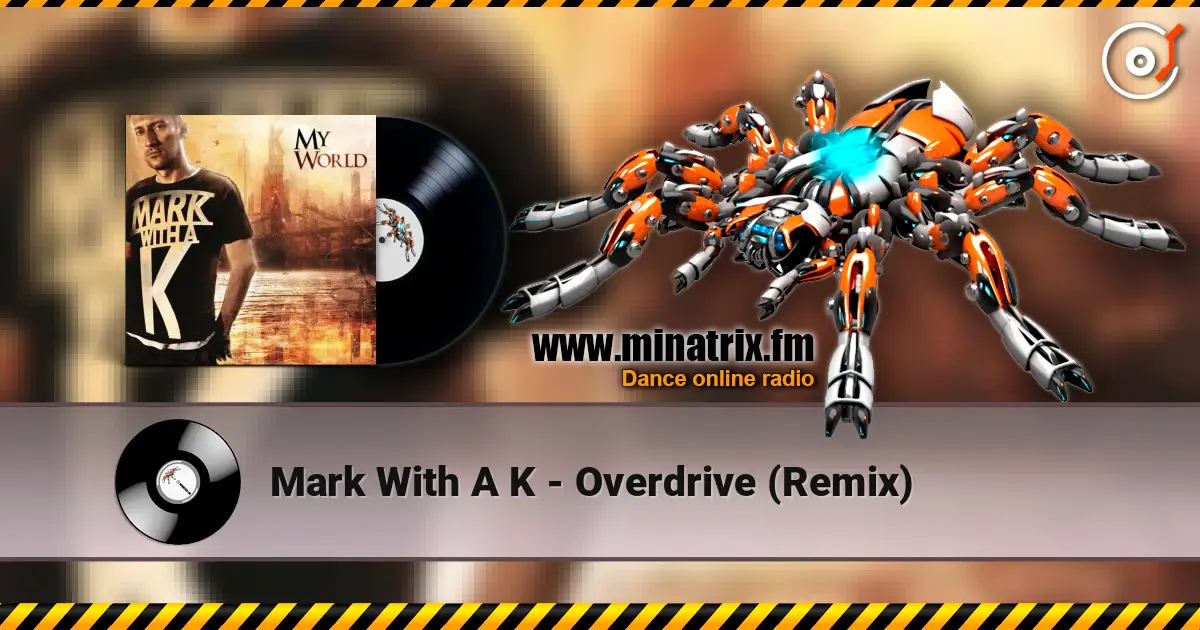 Mark With A K - Overdrive (Remix) escuchar online en alta calidad | Minatrix.FM