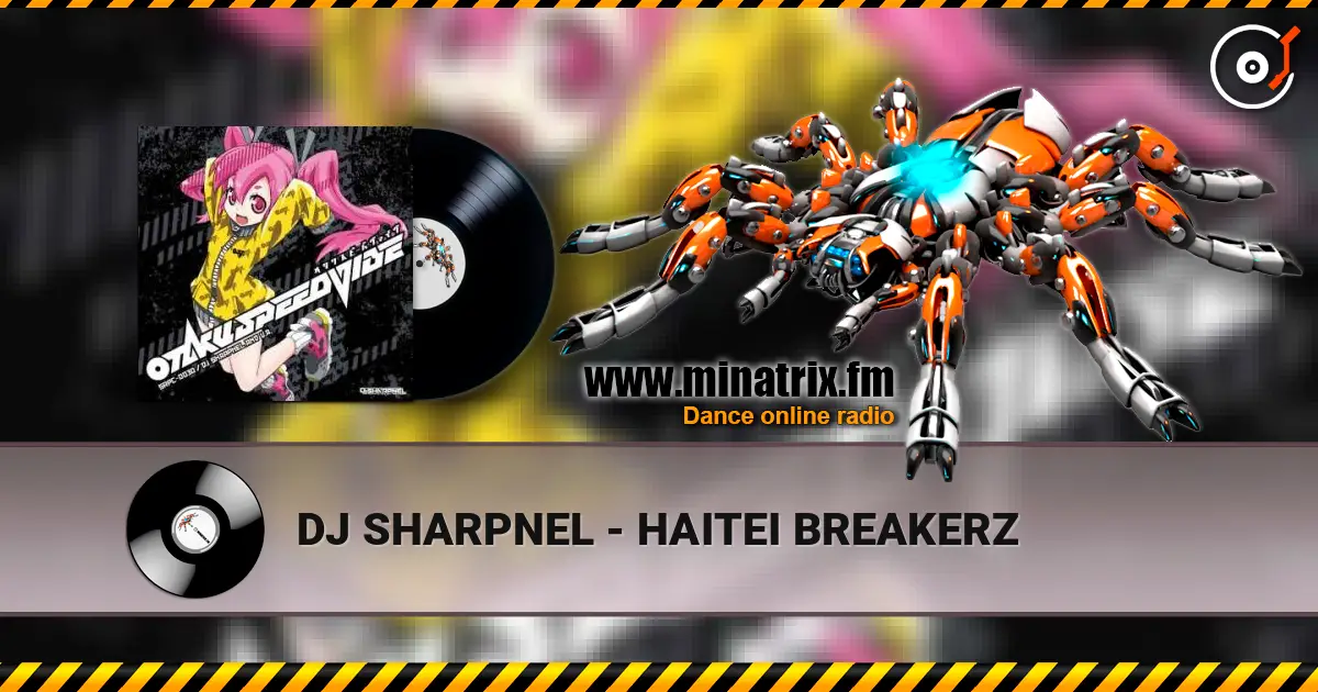 DJ SHARPNEL - HAITEI BREAKERZ escuchar online en alta calidad | Minatrix.FM