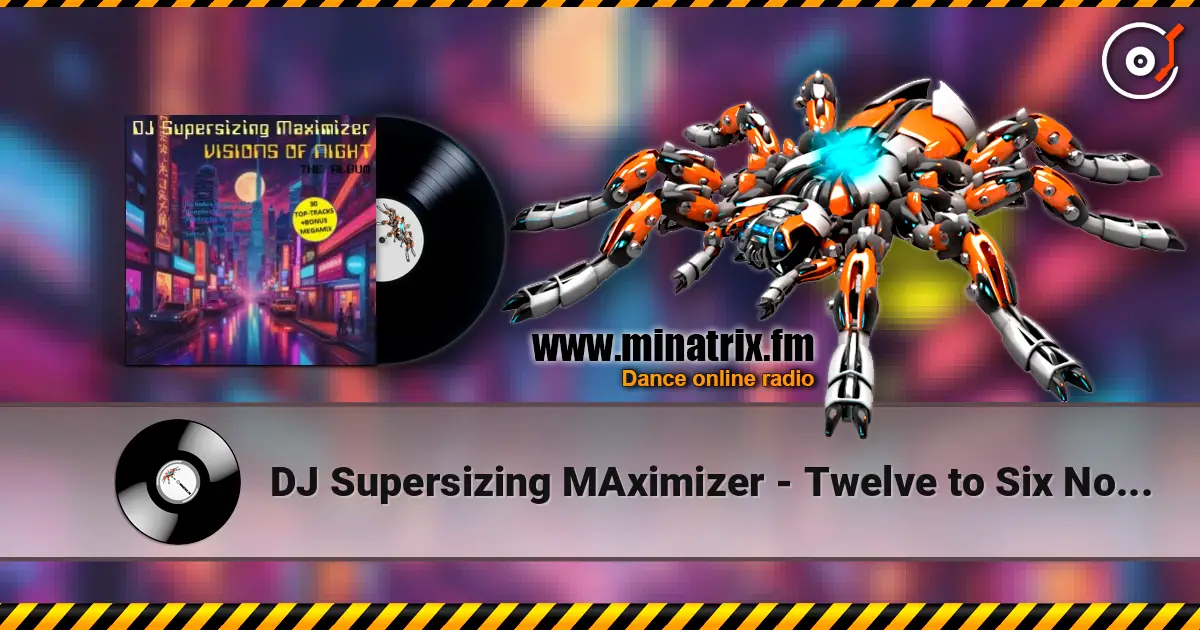 DJ Supersizing MAximizer - Twelve to Six Non-Stop Megamix escuchar online en alta calidad | Minatrix.FM