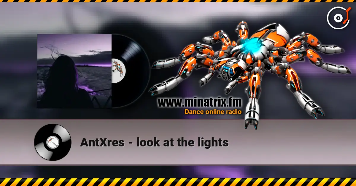 AntXres - look at the lights escuchar online en alta calidad | Minatrix.FM