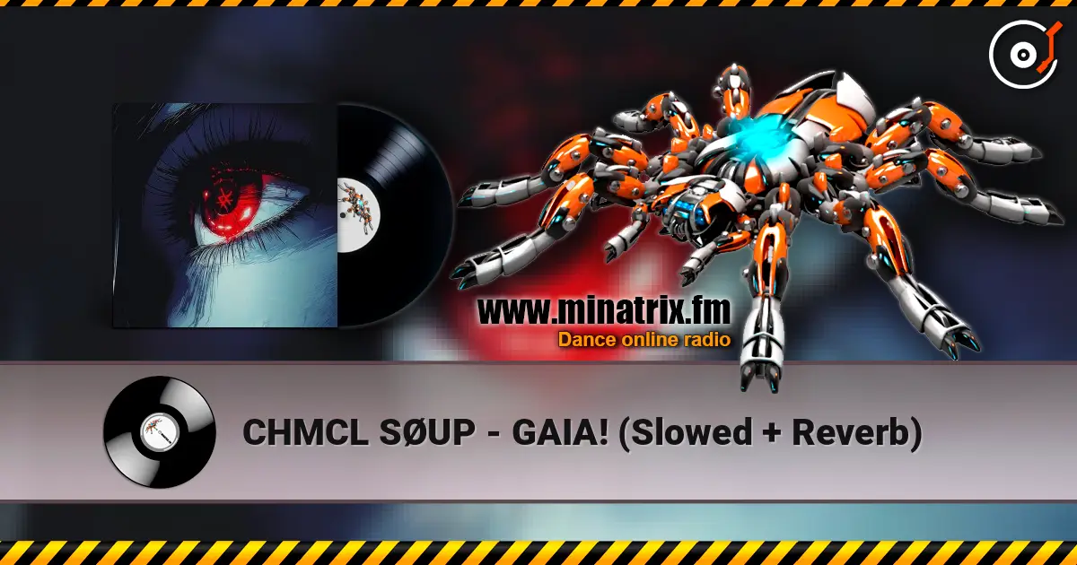 CHMCL SØUP - GAIA! (Slowed + Reverb) escuchar online en alta calidad | Minatrix.FM