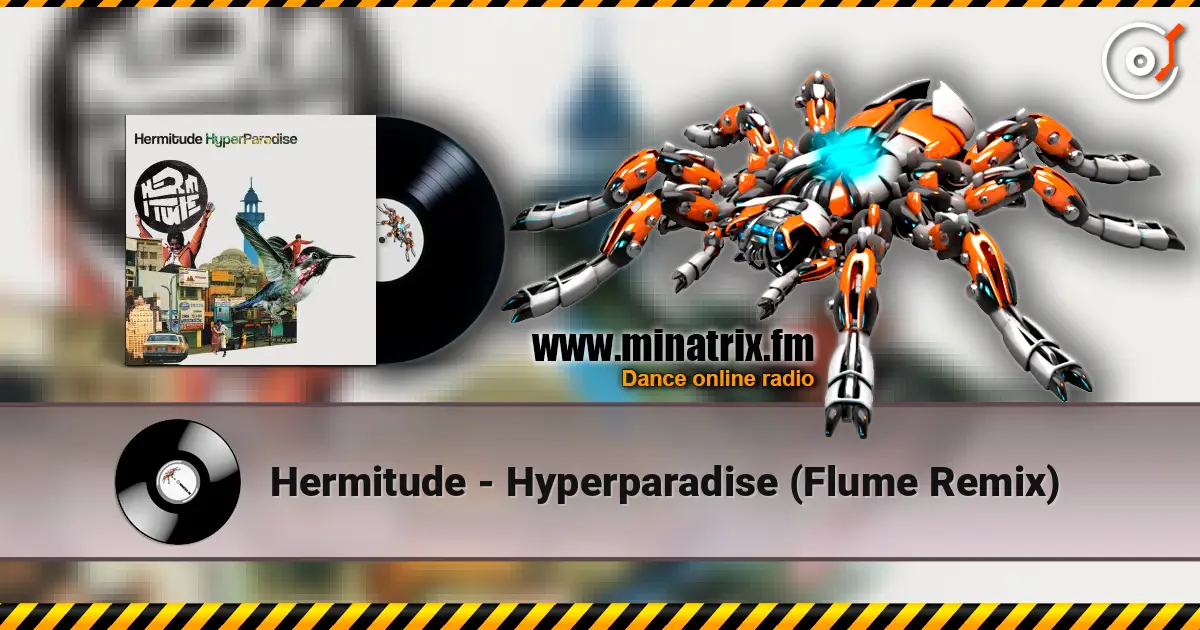 Hermitude - Hyperparadise (Flume Remix) escuchar online en alta calidad | Minatrix.FM